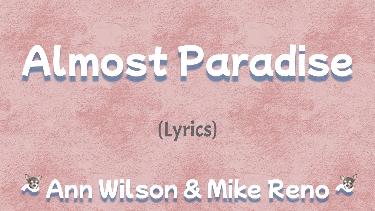 Ann Wilson & Mike Reno - Almost Paradise - song lyrics, song