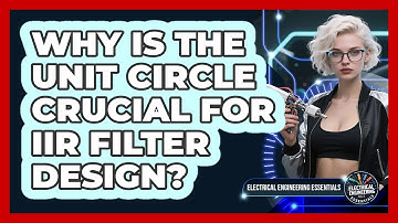 Why Is The Unit Circle Crucial For IIR Filter Design? - Electrical Engineering Essentials