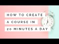 How to Create an Online Course in 20 Minutes a Day