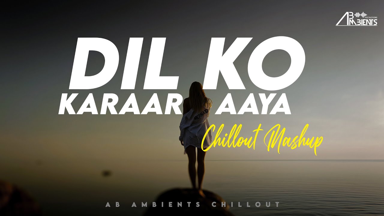 Dil Ko Karaar Aaya Mashup | AB Ambients Chillout Mashup | Siddharth Shukla Dil Ko Karaar Aaya Mashup | AB Ambients Chillout Mashup | Siddharth Shukla