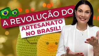 A REVOLUÇÃO DO ARTESANATO NO BRASIL!