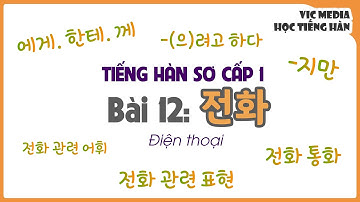 TIẾNG HÀN SƠ CẤP 1 - Bài 12: 전화 Điện thoại