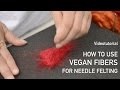 How to use vegan fibers for needle felting