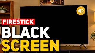 Firestick Black Screen With Sound? How to Fix It (No Picture)