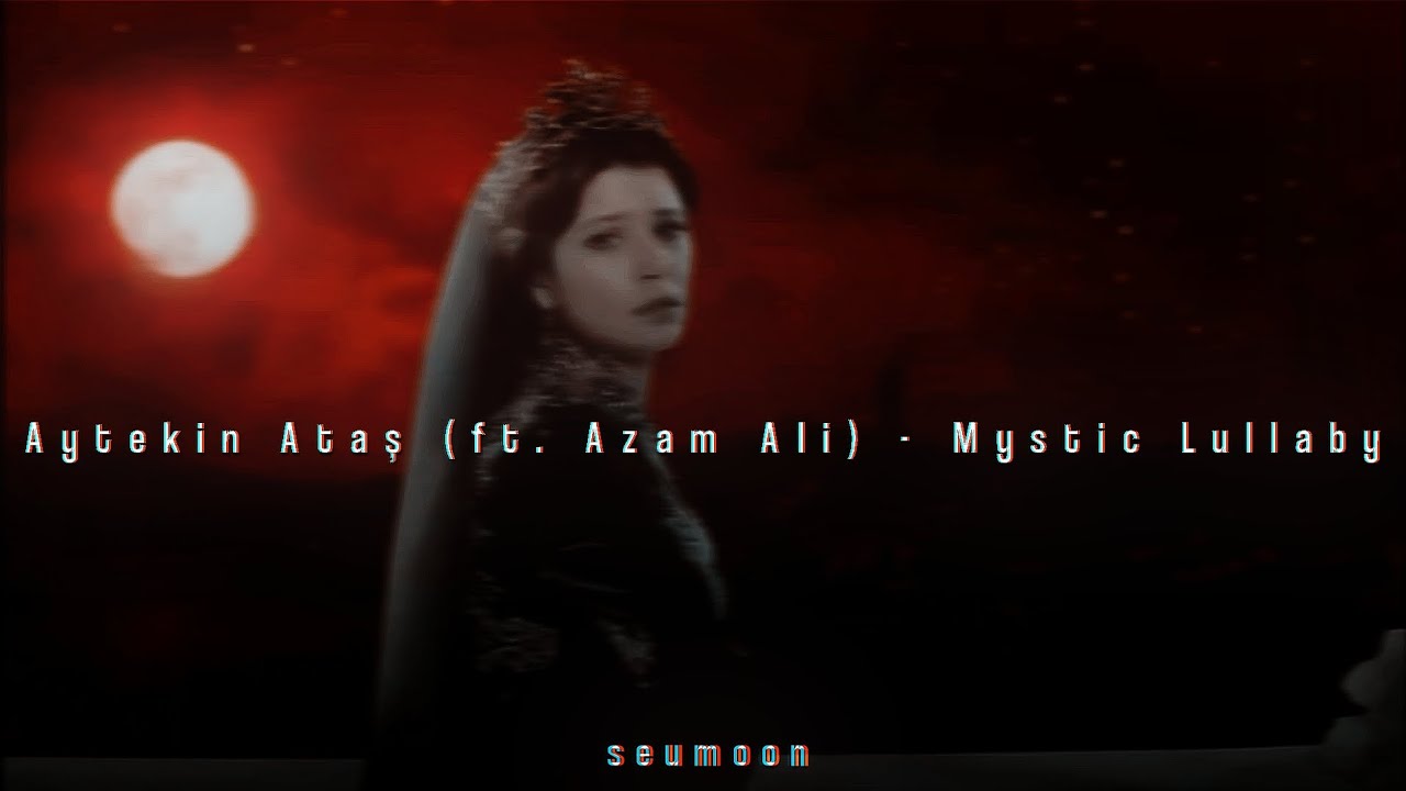Aytekin Ataş (ft. Azam Ali) - Mystic Lullaby (slowed & reverb)