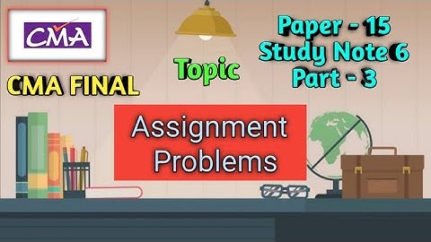 CMA Final Paper 15 Study Note 6 Assignment Problems Part 3