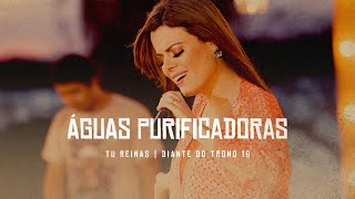 Video thumbnail of "Águas Purificadoras | DVD Tu Reinas | Diante do Trono"