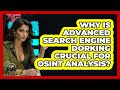 Why Is Advanced Search Engine Dorking Crucial For OSINT Analysis? - Tactical Warfare Experts