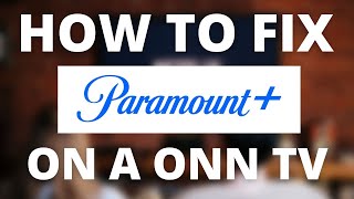Paramount Plus Doesn't Work on ONN TV (SOLVED)