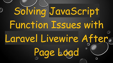 Solving JavaScript Function Issues with Laravel Livewire After Page Load