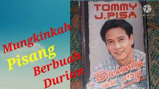 Tommy J Pisa - Mungkinkah Pisang Berbuah Durian ( Album Biarkanlah Aku Pergi)
