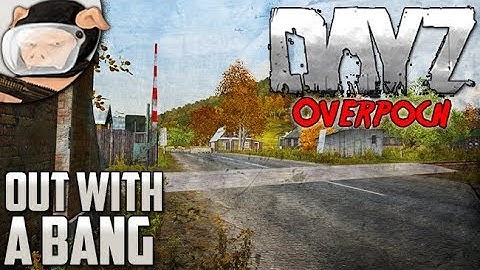 Arma 2: DayZ Overpoch - Out With a Bang (Season 4, Episode 10)