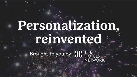 Personalization, reinvented - The Hotels Network