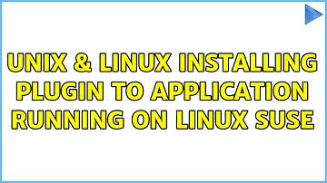 Unix & Linux: Installing plugin to application running on Linux SUSE