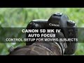Canon 5D Mk IV - Autofocus: Part 1/4 - Control Setup for Moving Subjects