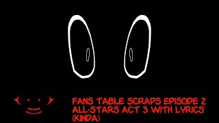 Fans Table Scraps Episode 2: All Stars (Act 3) With (A Few Extra) Lyrics