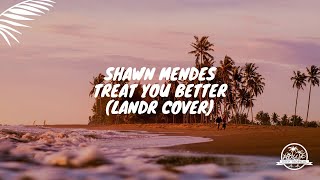 Shawn Mendes - Treat You Better (LANDR Cover)