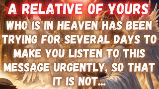 ⚠ A RELATIVE OF YOURS WHO IS IN HEAVEN HAS BEEN TRYING FOR SEVERAL DAYS TO MAKE YOU...