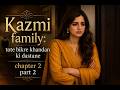 Urdu/Hindi Novel| Kazmi Family: Tote Bhikhre Khandan ki dastane| Chapter 2| Wasl| Part 2