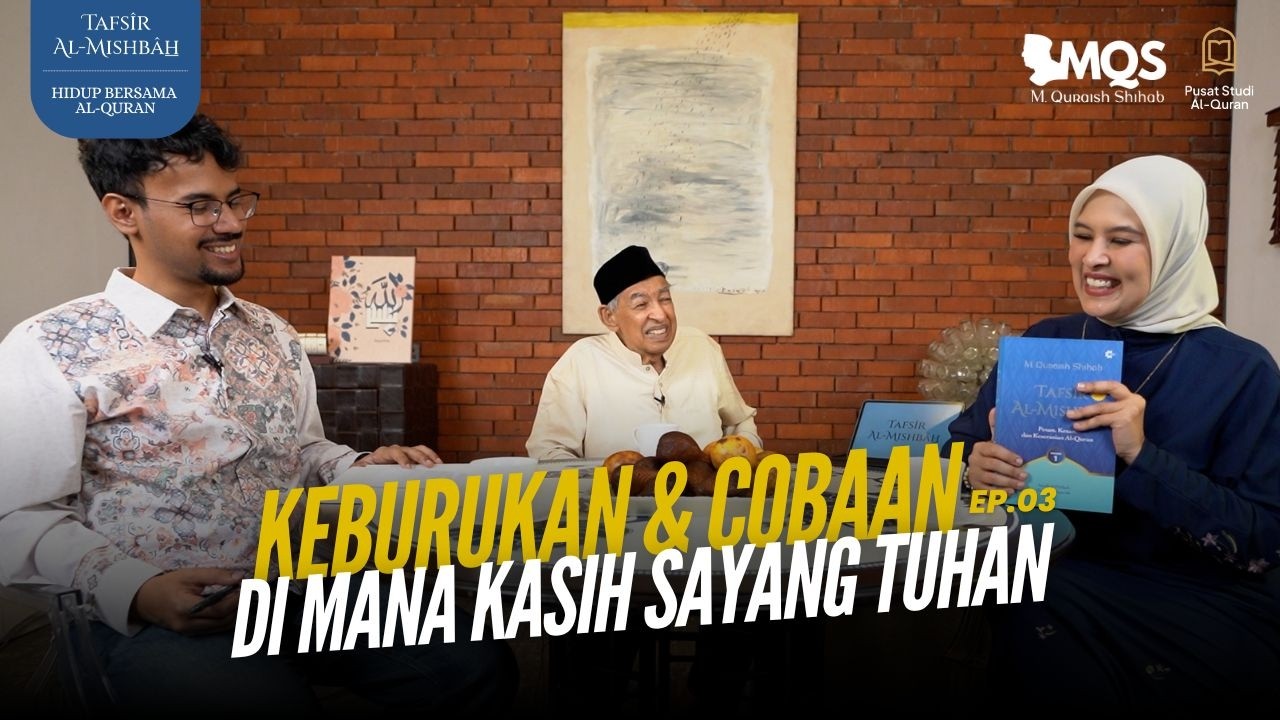 Keburukan & Cobaan, di Mana Kasih Sayang Tuhan | Tafsir Al-Mishbah: Hidup Bersama Al-Quran Episode 3