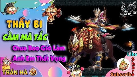 [ 3Q Củ Hành ] Thầy Bi Cầm Mã Tắc Chưa Bao Giờ Làm AE Thất Vọng