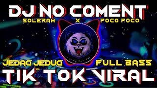 DJ NO COMENT X SOLERAM X POCO POCO - DJ CAMPURAN VIRAL TIKTOK 2022 JEDAG JEDUG FULL BASS TERBARU