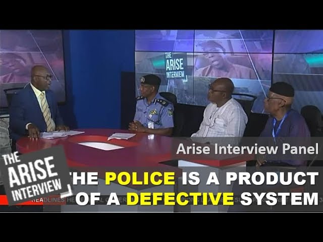 The Police is a product of a defective system - Arise Interview Panel The Police is a product of a defective system - Arise Interview Panel