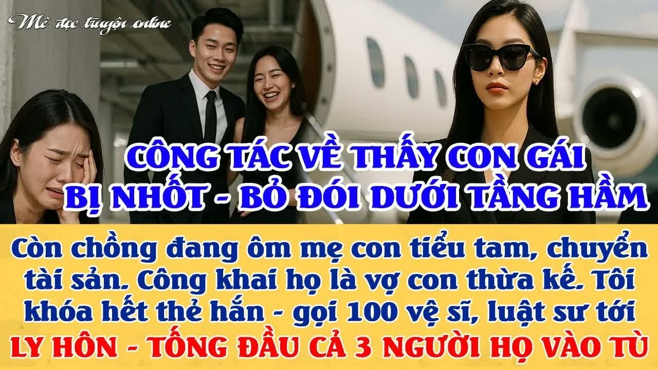 Sau chuyến công tác trở về, tôi phát hiện chồng nhốt bồ và con riêng dưới tầng hầm để âm mưu chiếm t