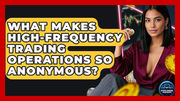 What Makes High-frequency Trading Operations So Anonymous? - Crypto Trading Strategists