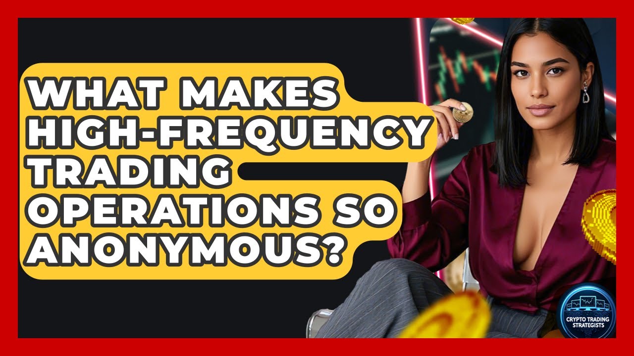 What Makes High-frequency Trading Operations So Anonymous? - Crypto Trading Strategists