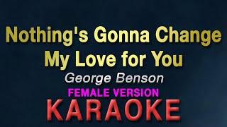 Nothing's Gonna Change My Love for You | FEMALE KEY | KARAOKE | George Benson