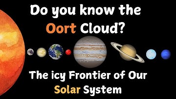 Do you know the Oort Cloud? The Icy Frontier of Our Solar System