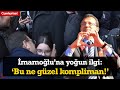 Ekrem İmamoğlu yurttaşla buluştu, Yoğun ilgiyle karşılandı