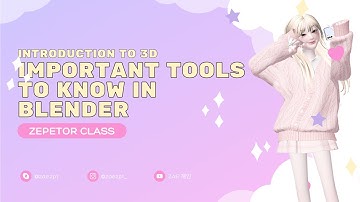 [ ZEPETOR CLASS ] INTRODUCTION TO ZEPETO 3D + IMPORTANT TOOLS TO KNOW IN BLENDER | ZAE ZEPETO