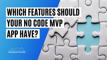 Which Features Should Your No Code MVP App Have? (Your minimum viable product)