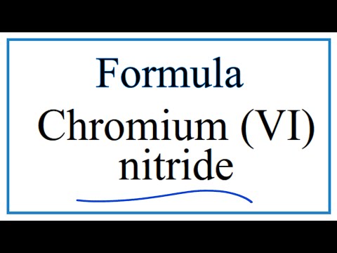 How to Write the Formula for Chromium (VI) nitride