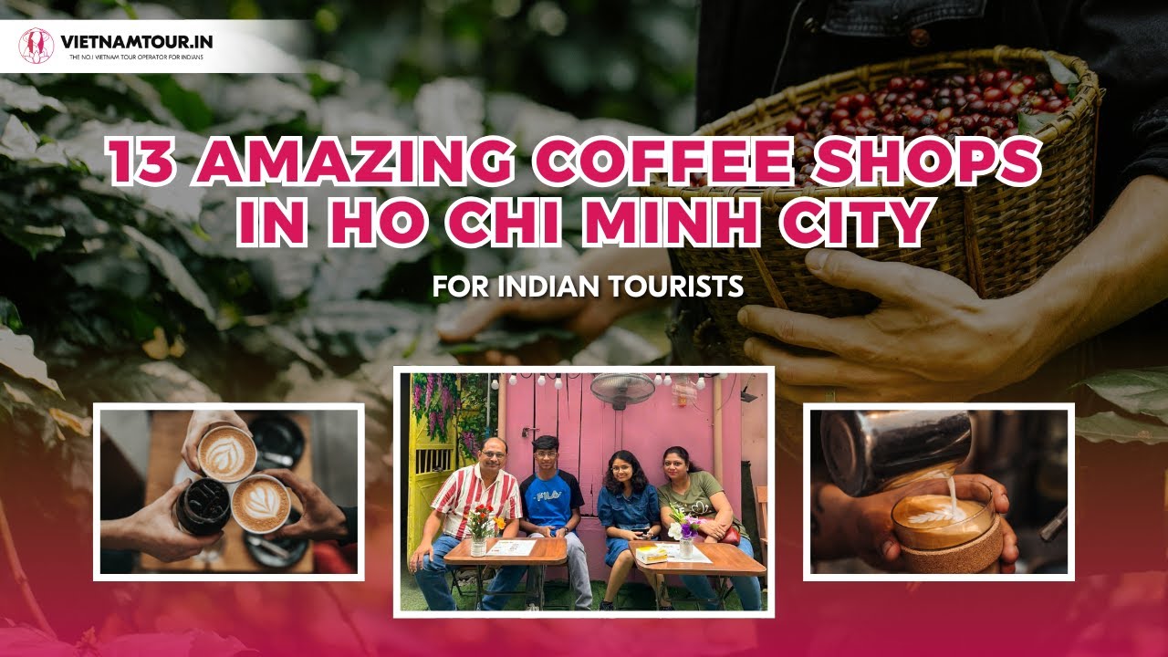 Top 13 Coffee Shops in Ho Chi Minh City 2025 | Best Cafes for Indians