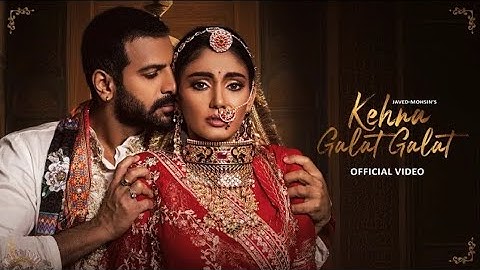 Kehna Galat Galat (Official Video) Javed-Mohsin, Jyoti Nooran | Sana Makbul, Karan Veer | 4k video