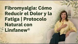 Fibromialgia: Cómo Reducir el Dolor y Recuperar Energía | Protocolo Natural con Linfanew®