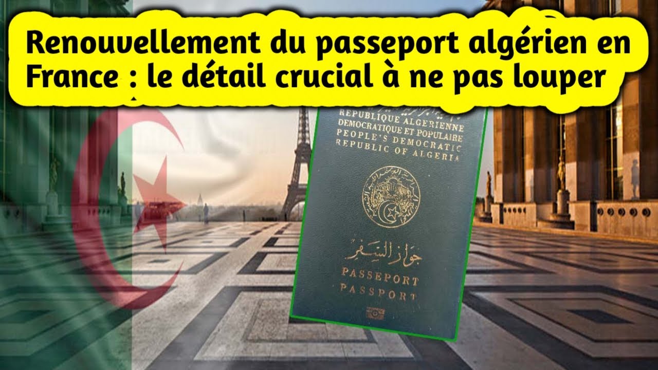 Renouvellement du passeport algérien en France le détail crucial à ne pas louper YouTube Renouvellement du passeport algérien en France le détail crucial à ne pas louper YouTube