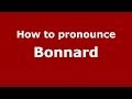 How to pronounce Bonnard (French/France) - PronounceNames.com