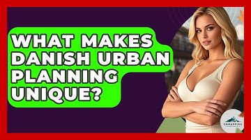 What Makes Danish Urban Planning Unique? - Unmapping Scandinavia