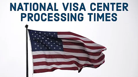 NATIONAL VISA CENTER   NVC PROCESSING TIME   MAY 2021    US IMMIGRATION