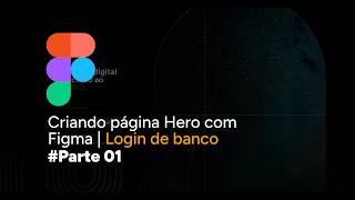 Criando section HERO no Figma | Login de banco Parte 01