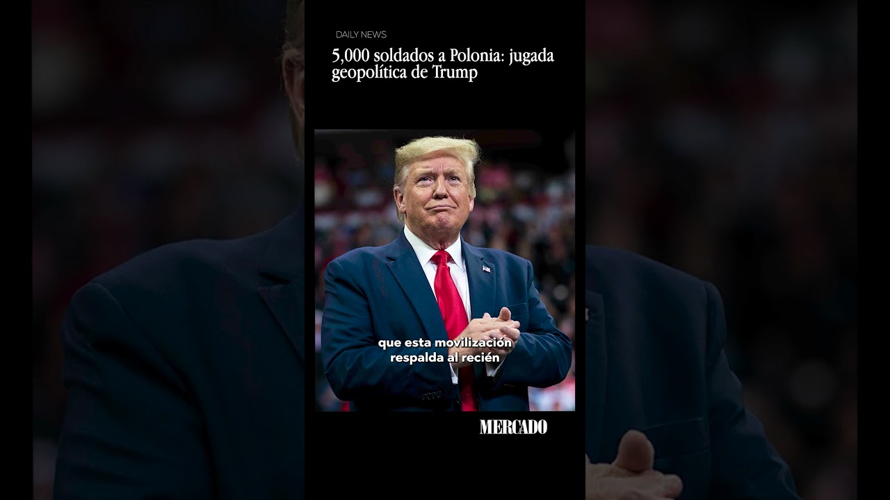 5,000 soldados a Polonia: jugada geopolítica de Trump