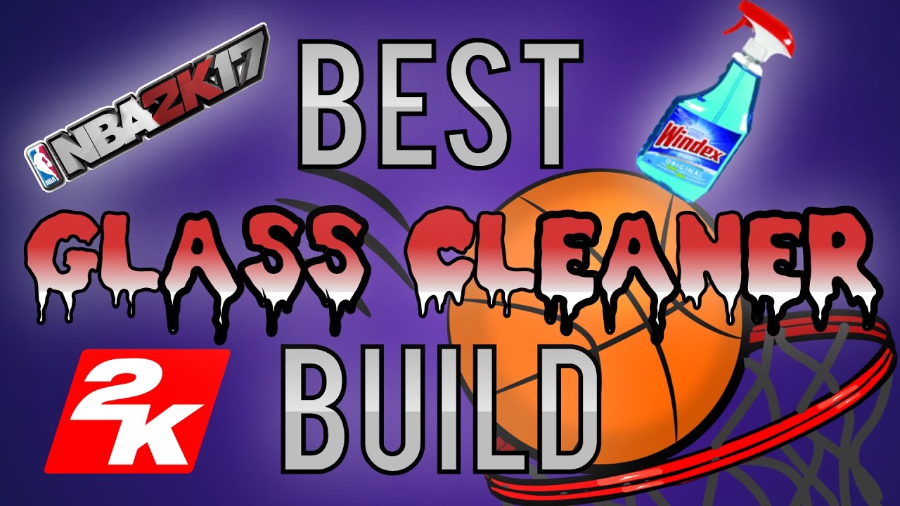 99 OVR BEST GLASS CLEANER BUILD NBA 2K17 YouTube