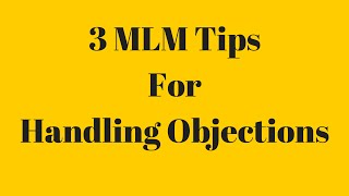 3 MLM Tips for  Handling  Objections