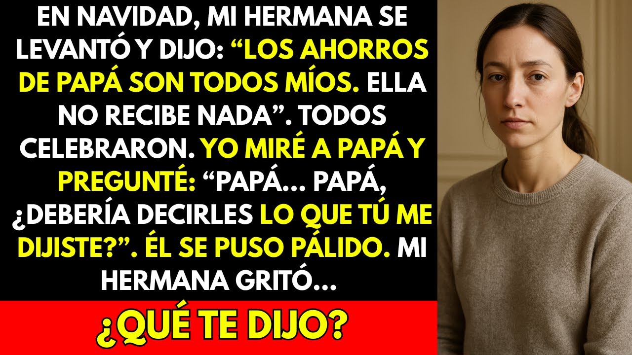 En la cena de Navidad, mi hermana declaró:«Papá me va a dar todos sus ahorros».Papá ni siquiera...