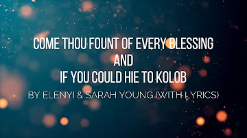 Come Thou Fount of Every Blessing & If You Could Hie To Kolob by Elenyi and Sarah Young (W/ Lyrics)