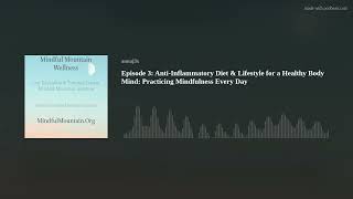 Episode 3: Anti-Inflammatory Diet & Lifestyle for a Healthy Body Mind: Practicing Mindfulness Every
